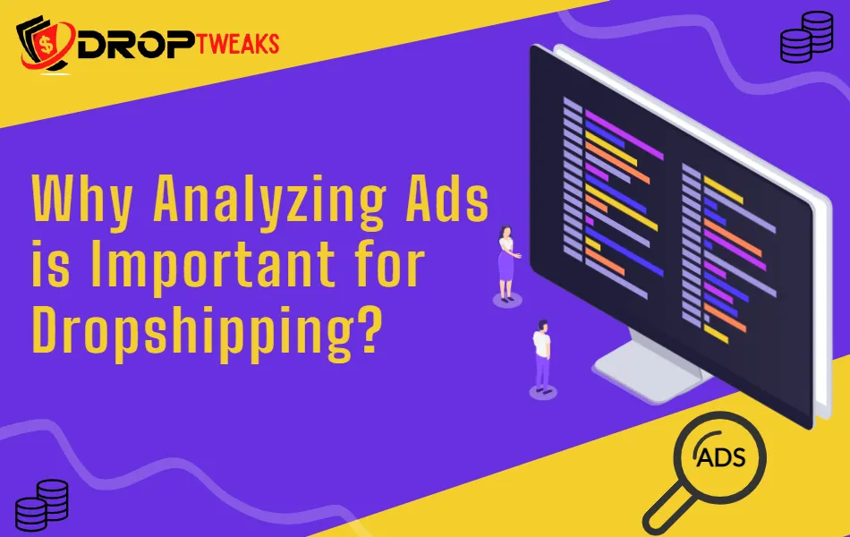 Why Analyzing Ads is Important for Dropshipping