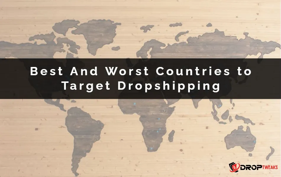 Best And Worst Countries to Target Dropshipping