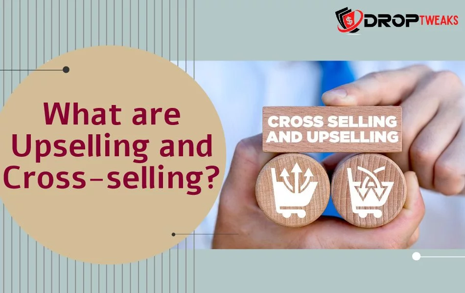 What Are Upselling And Cross-Selling In 2024? A Guidebook